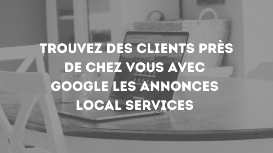 Google Local Services : trouver des clients à promixité