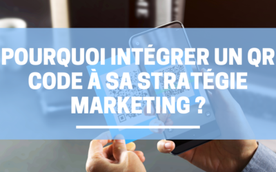 Pourquoi intégrer un QR COde à sa stratégie marketing ?
