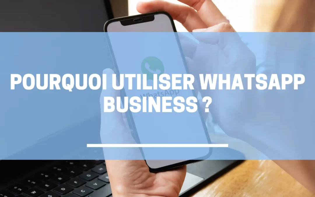 Pourquoi utiliser WhatsApp business
