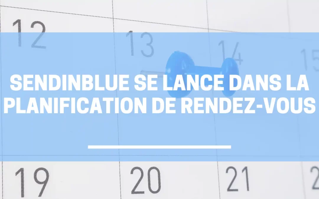 Sendinblue se lance dans la planification de rendez-vous