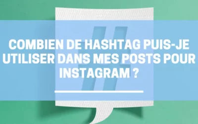 Combien de Hashtag puis-je utiliser dans mes posts pour Instagram ?