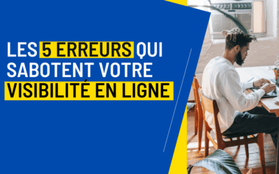 Les 5 erreurs qui sabotent votre visibilité en ligne